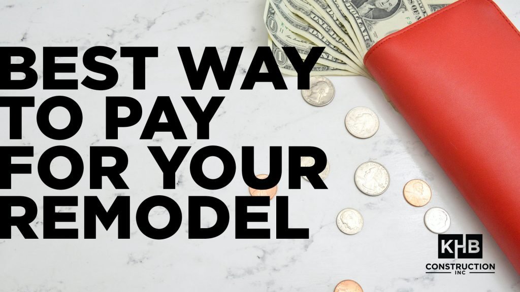 Best Way to Pay for Your Remodel